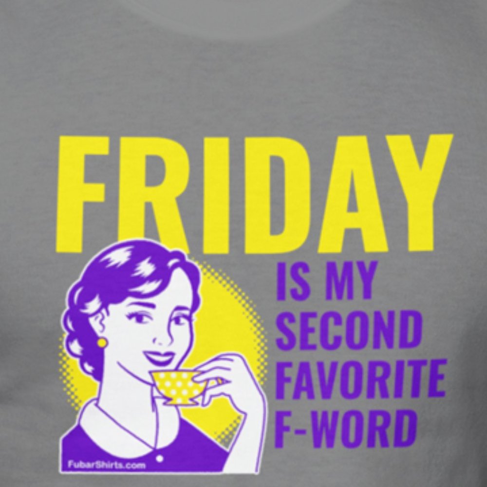 Friday Is My Second Favorite F Word t-shirt - One Liner shirts - Meme tshirts